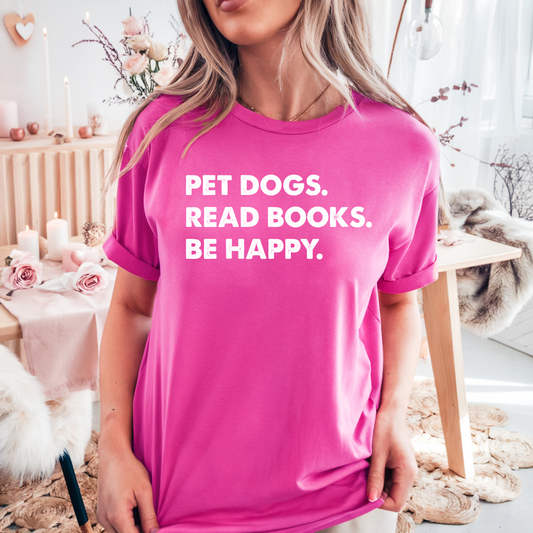 Pet Dogs. Read Books. Be Happy.
